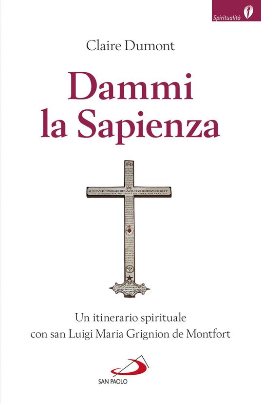 Dammi la sapienza. Un itinerario spirituale con san Luigi Maria Grignion de Montfort - Claire Dumont,(San) Grignion de Montfort Louis - copertina