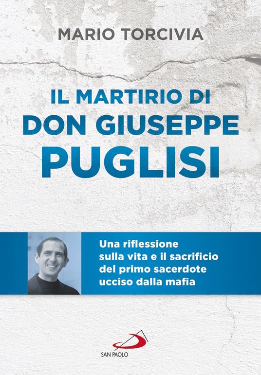 Il martirio di don Giuseppe Puglisi. Una riflessione sulla vita e il sacrificio del primo sacerdote ucciso dalla mafia - Mario Torcivia - copertina