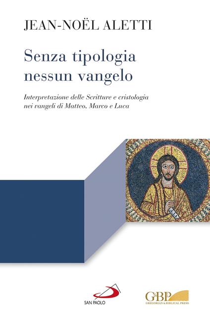 Senza tipologia nessun Vangelo.Figure bibliche e cristologia nei Sinottici - Jean-Noël Aletti - copertina