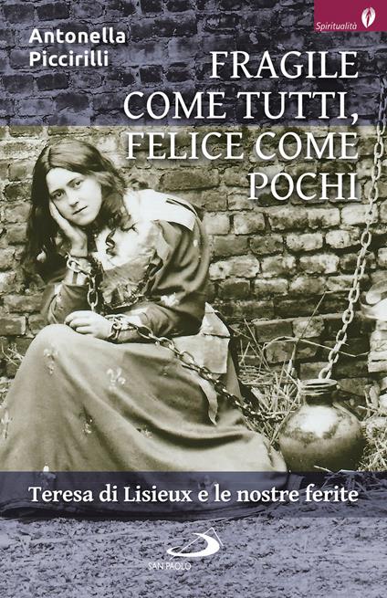 Fragile come tutti, felice come pochi. Teresa di Lisieux e le nostre ferite - Antonella Piccirilli - copertina