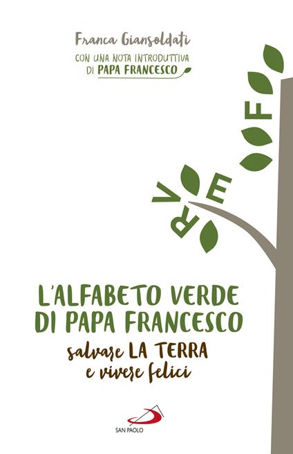 L'alfabeto verde di papa Francesco. Salvare la terra e vivere felici - Franca Giansoldati - copertina