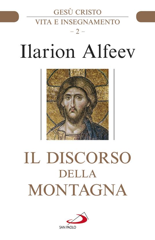 Il discorso della montagna. Gesù Cristo. Vita e insegnamento - Ilarion Alfeev - copertina