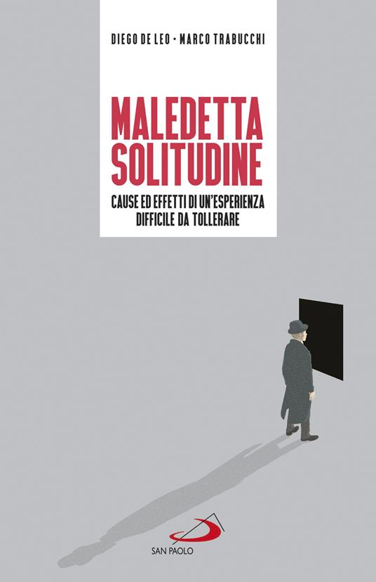 Maledetta solitudine. Cause ed effetti di un'esperienza difficile da tollerare - Diego De Leo,Marco Trabucchi - copertina