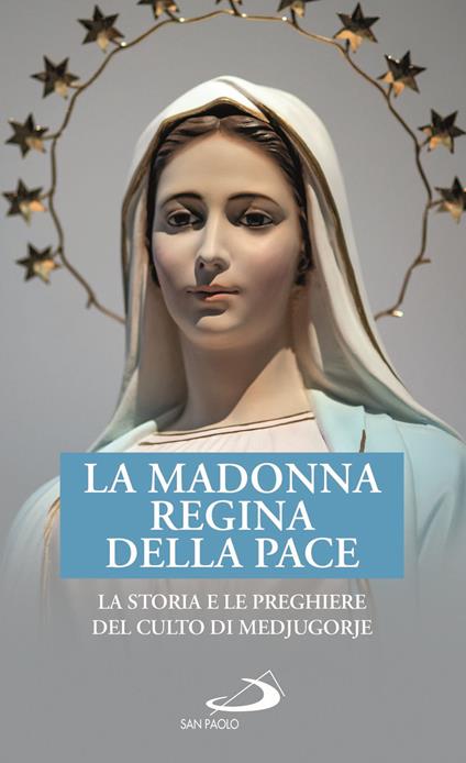 La Madonna Regina della Pace. La storia e le preghiere del culto di Medjugorje - copertina