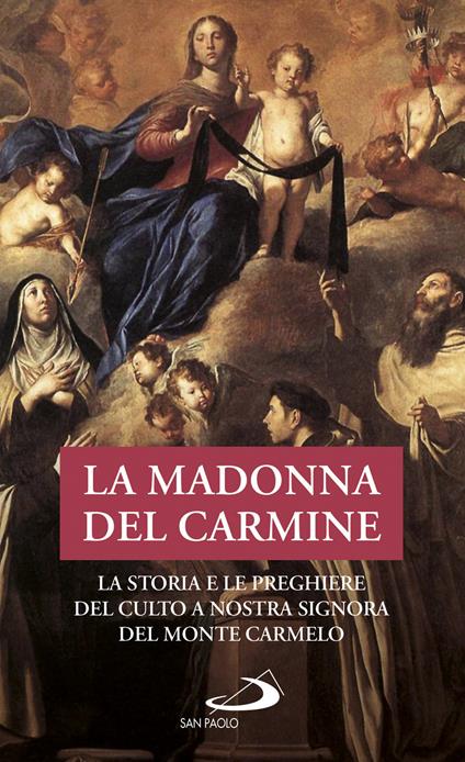 La Madonna del Carmine. La storia e le preghiere del culto di Nostra Signora al Monte Carmelo - copertina