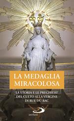 La Medaglia Miracolosa. La storia e le preghiere del culto alla Vergine di Rue du Bac