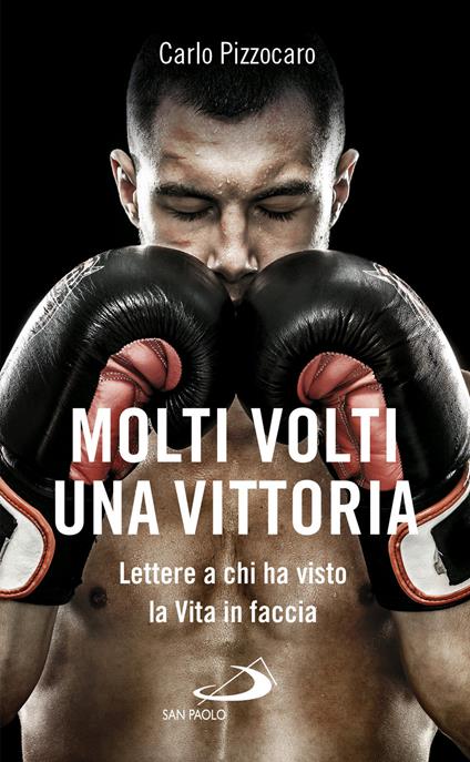 Molti volti una vittoria. Lettere a chi ha visto la vita in faccia - Carlo Pizzocaro - copertina