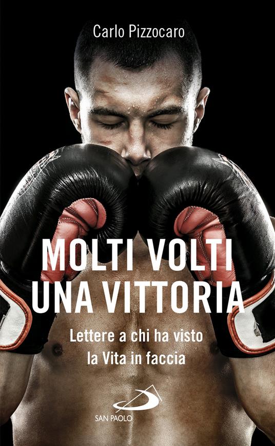 Molti volti una vittoria. Lettere a chi ha visto la vita in faccia - Carlo Pizzocaro - copertina