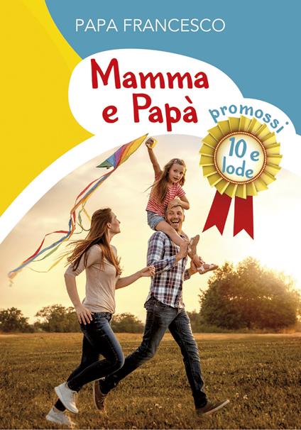 Mamma e papà. Promossi 10 e lode - Francesco (Jorge Mario Bergoglio) - copertina