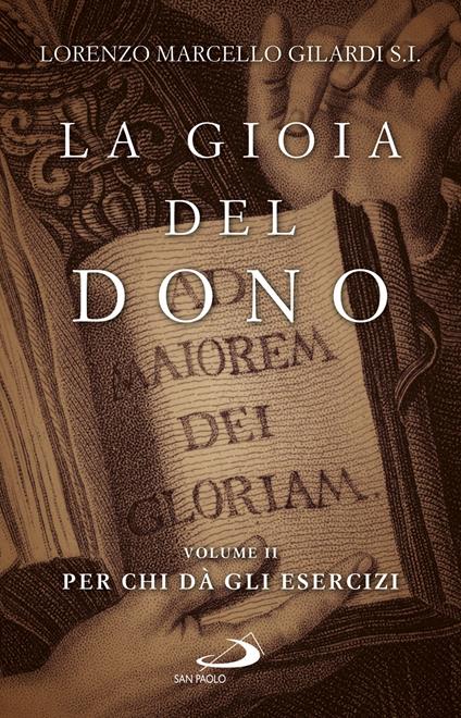 La gioia del dono. Vol. 2: Per chi dà gli esercizi. - Lorenzo Marcello Gilardi - copertina