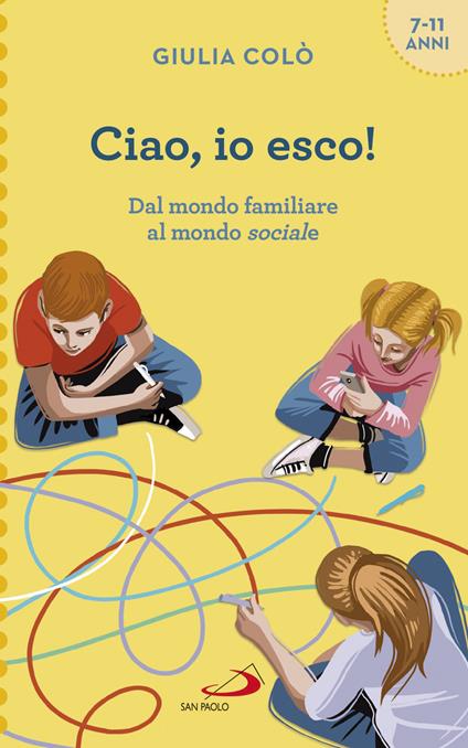 Ciao, io esco! Dal mondo familiare al mondo sociale - Giulia Colò - copertina