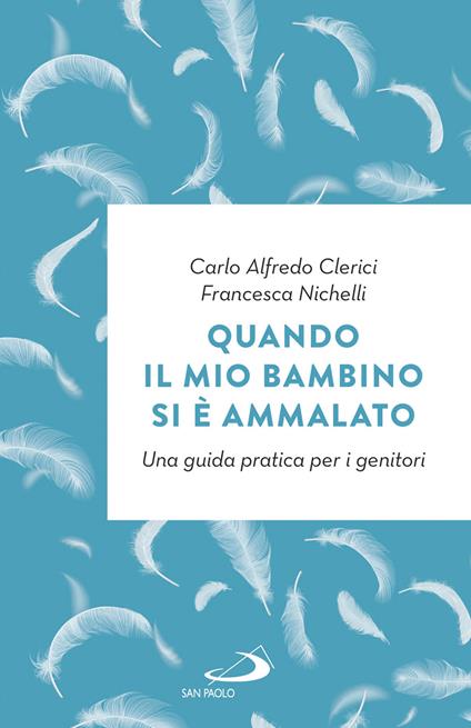 Quando il mio bambino si è ammalato. Una guida pratica per i genitori - Carlo Alfredo Clerici,Francesca Nichelli - copertina