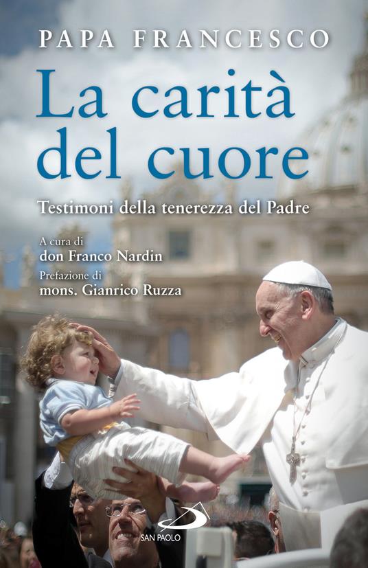 La carità del cuore. Testimoni della tenerezza del Padre - Francesco (Jorge Mario Bergoglio) - copertina