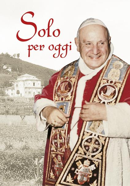Solo per oggi. Piccolo decalogo di papa Giovanni XXIII - Giovanni XXIII - copertina