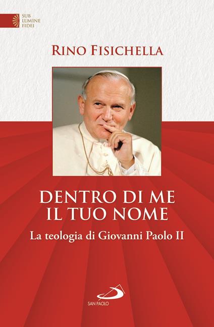 Dentro di me il tuo nome. La teologia di Giovanni Paolo II - Rino Fisichella - copertina