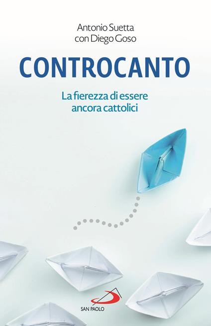 Controcanto. La fierezza di essere ancora cattolici - Antonio Suetta,Diego Goso - copertina