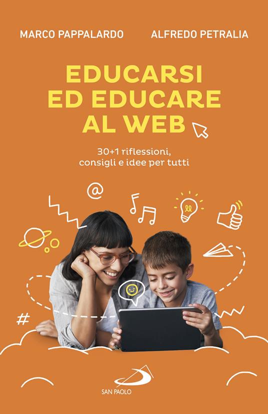 Educarsi ed educare al web. 30+1 riflessioni, consigli e idee per tutti - Marco Pappalardo,Alfredo Petralia - copertina