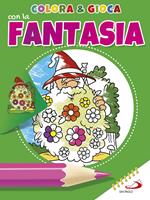 Colora & gioca con la fantasia. Ediz. illustrata
