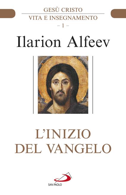 L'inizio del Vangelo. Gesù Cristo. Vita e insegnamento. Vol. 1 - Ilarion Alfeev - copertina