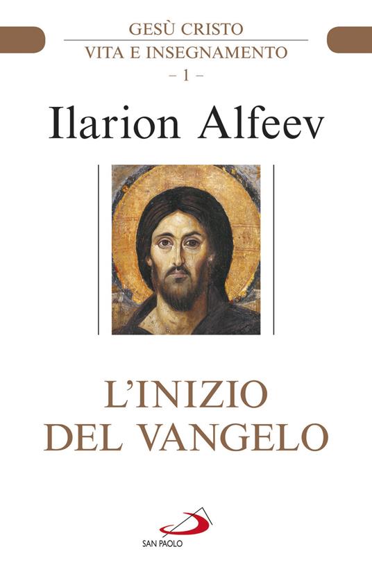 L'inizio del Vangelo. Gesù Cristo. Vita e insegnamento. Vol. 1 - Ilarion Alfeev - copertina