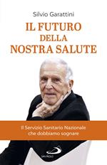 Il futuro della nostra salute. Il Servizio Sanitario Nazionale che dobbiamo sognare