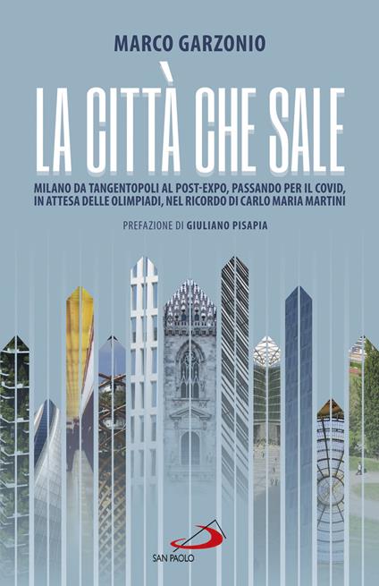 La città che sale. Milano da Tangentopoli al post-Expo, passando per il Covid, in attesa delle Olimpiadi, nel ricordo di Carlo Maria Martini - Marco Garzonio - copertina