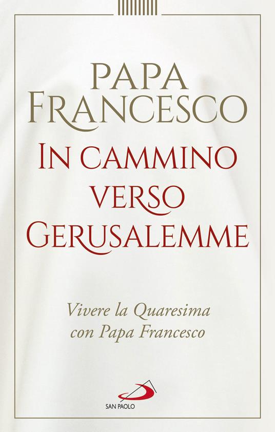 In cammino verso Gerusalemme. Vivere la Quaresima con papa Francesco - Francesco (Jorge Mario Bergoglio) - copertina