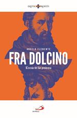 Fra Dolcino. L'eresia del far penitenza