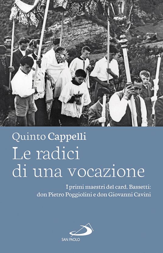 Le radici di una vocazione. I primi maestri del card. Bassetti: don Pietro Poggiolini e don Giovanni Cavini - Quinto Cappelli - copertina
