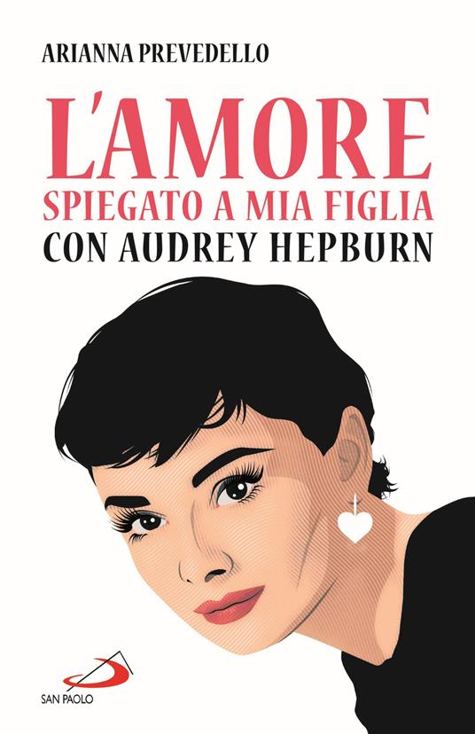 L'amore spiegato a mia figlia con Audrey Hepburn - Arianna Prevedello - copertina