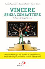 Vincere senza combattere. Tecniche e strategie per risolvere le difficoltà sociali, emotive e comportamentali di bambini e adolescenti