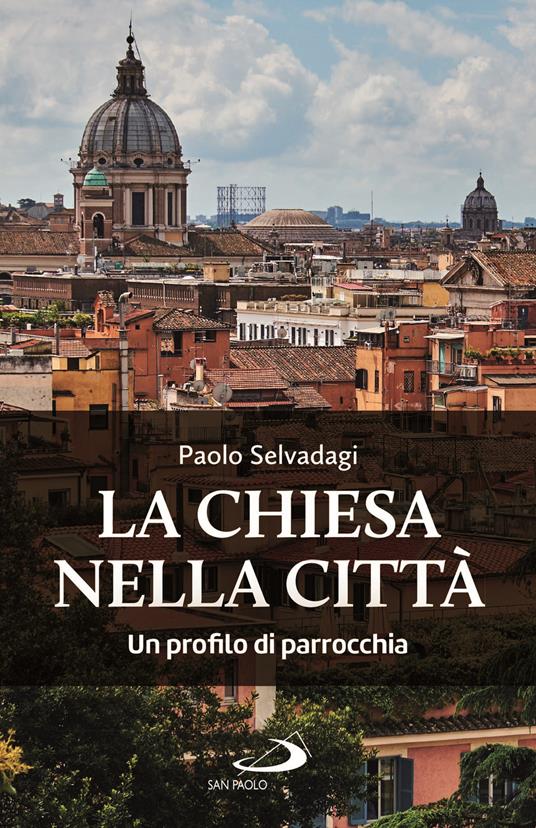 La Chiesa nella città. Un profilo di parrocchia - Paolo Selvadagi - copertina