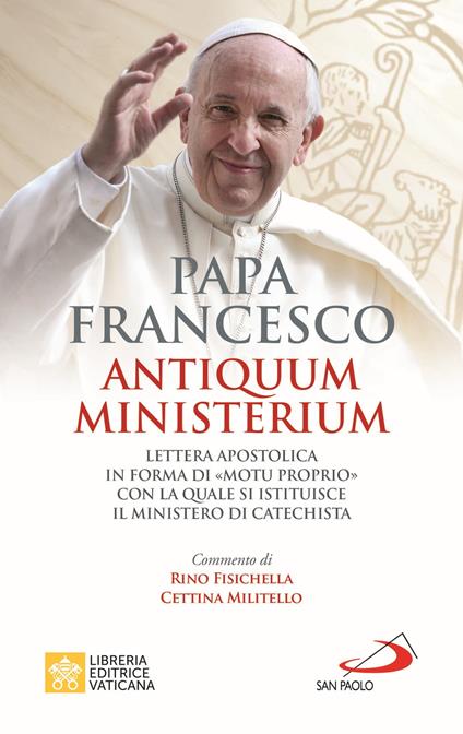 Antiquum ministerium. Lettera apostolica in forma di «Motu proprio» con la quale si istituisce il ministero di Catechista - Francesco (Jorge Mario Bergoglio) - copertina