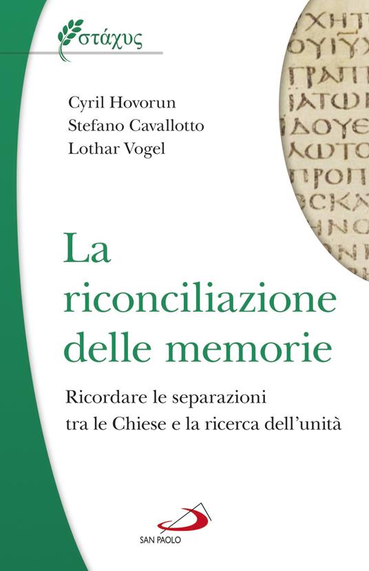 La riconciliazione delle memorie. Ricordare le separazioni tra le Chiese e la ricerca dell'unità - Lothar Vogel,Cyril Hovorun,Stefano Cavallotto - copertina