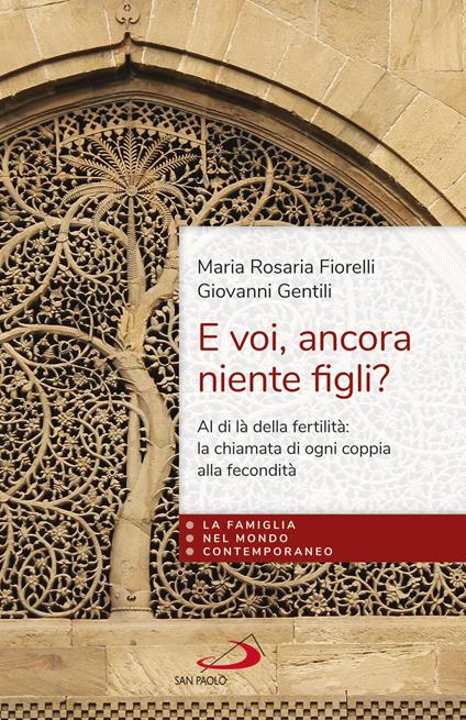 E voi, ancora niente figli? Al di là della fertilità: la fecondità di ogni coppia dono della fedeltà di Dio - Maria Rosaria Fiorelli,Giovanni Gentili - copertina