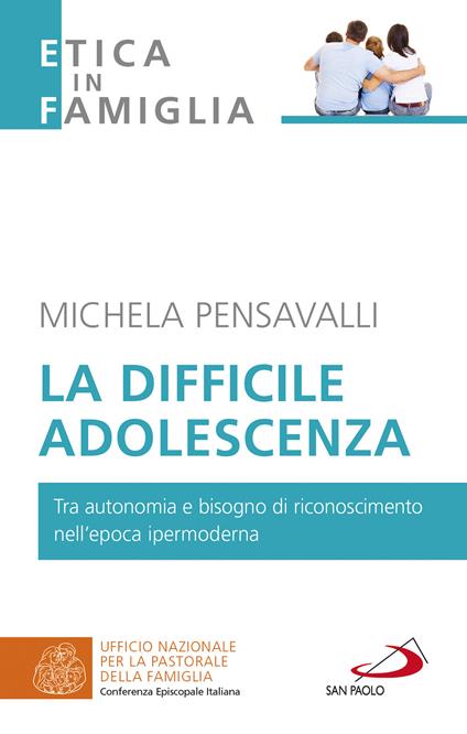 La difficile adolescenza. Tra autonomia e bisogno di riconoscimento nell'epoca ipermoderna - Michela Pensavalli - copertina