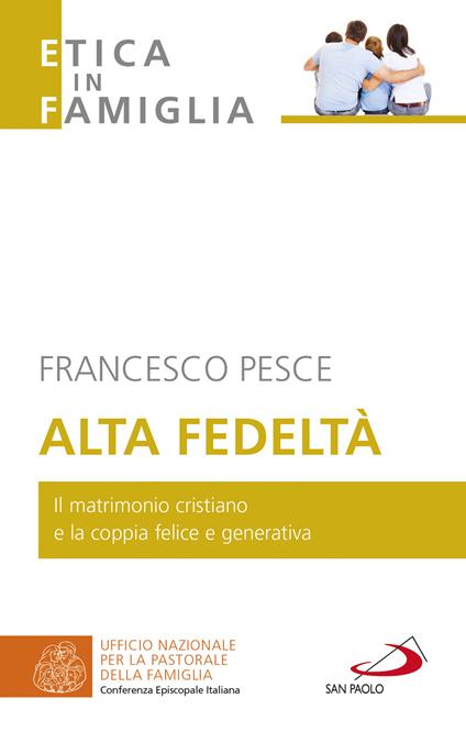 Alta fedeltà. Il matrimonio cristiano e la coppia felice e generativa - Francesco Pesce - copertina