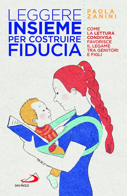 Leggere insieme per costruire fiducia. Come la lettura condivisa favorisce il legame tra genitori e figli - Paola Zanini - copertina