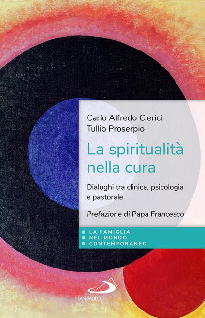 La spiritualità nella cura. Dialoghi tra clinica, psicologia e pastorale - Carlo Alfredo Clerici,Tullio Proserpio - copertina