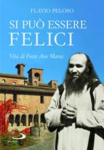 Si può essere felici. Vita di Frate Ave Maria