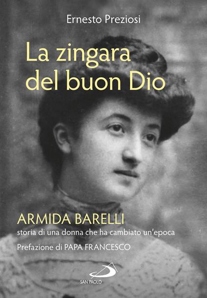 La zingara del buon Dio. Armida Barelli, storia di una donna che ha cambiato un'epoca - Ernesto Preziosi - copertina