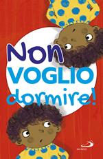 Non voglio dormire! Ediz. illustrata