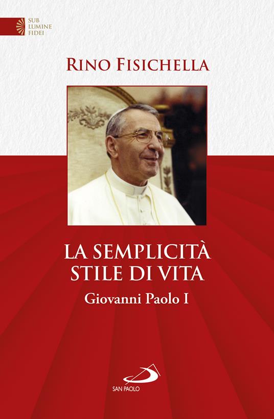 La semplicità stile di vita. Giovanni Paolo I - Rino Fisichella - copertina