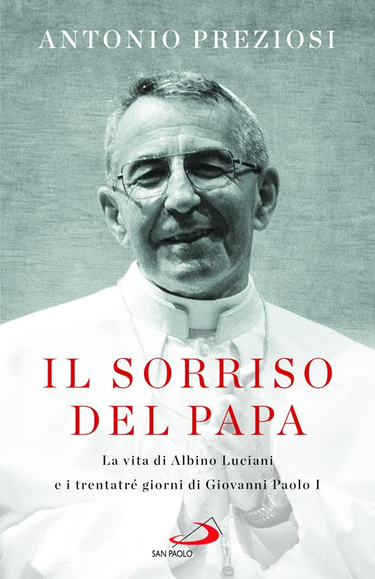 Il sorriso del Papa. La vita di Albino Luciani e i trentatré giorni di Giovanni Paolo I - Antonio Preziosi - copertina