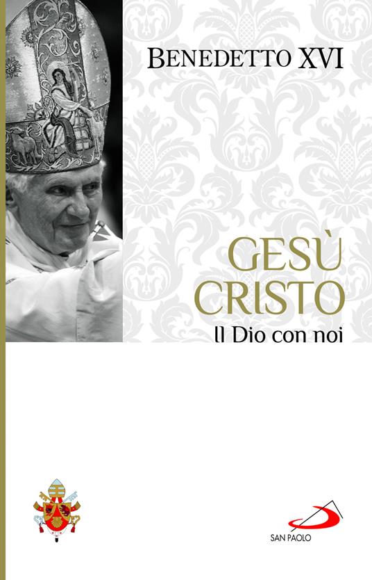 Gesù Cristo. Il Dio con noi - Benedetto XVI (Joseph Ratzinger) - copertina