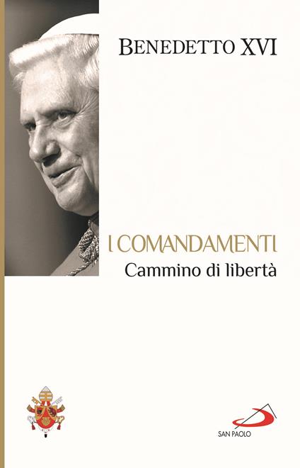 I Comandamenti. Cammino di libertà - Benedetto XVI (Joseph Ratzinger) - copertina