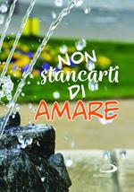 Non stancarti di amare