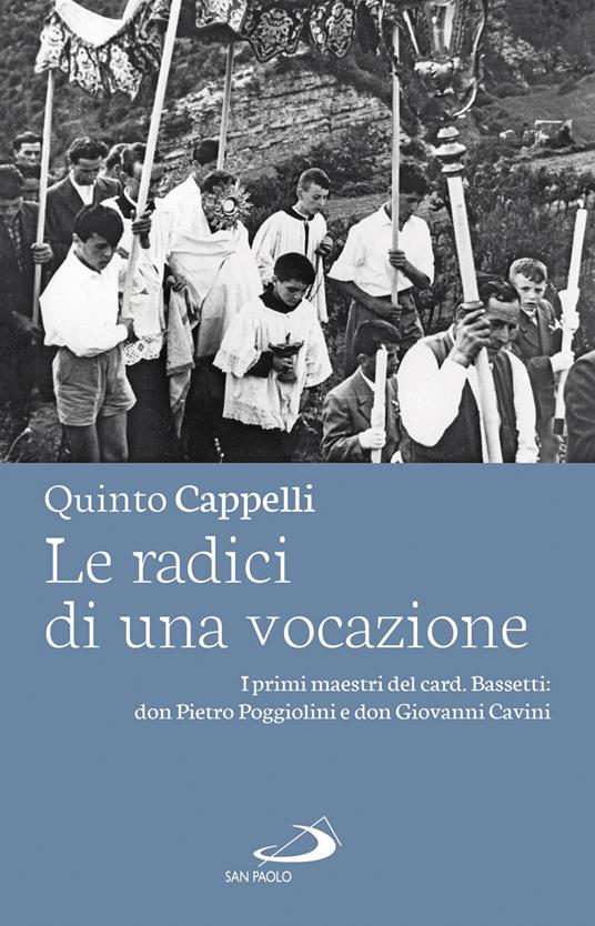 Le radici di una vocazione. I primi maestri del card. Bassetti: don Pietro Poggiolini e don Giovanni Cavini - Quinto Cappelli - ebook
