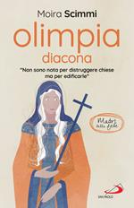 Olimpia diacona. «Non sono nota per distruggere chiese ma per edificarle»