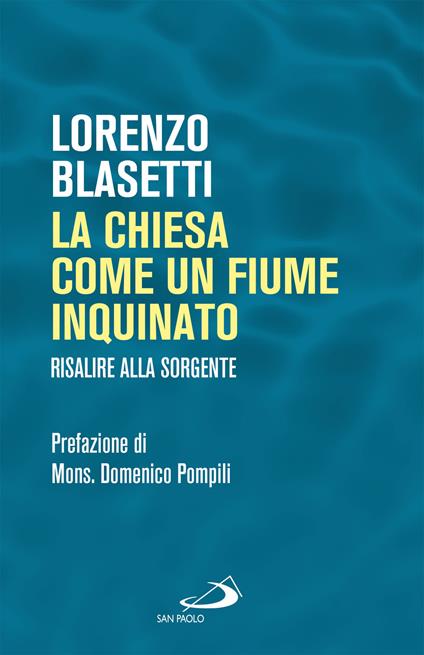 La Chiesa come un fiume inquinato. Risalire alla sorgente - Lorenzo Blasetti - ebook